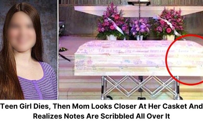 Teen Girl Dies Then Mom Looks Closer At Her Casket And Realizes Notes Are Scribbled All Over It