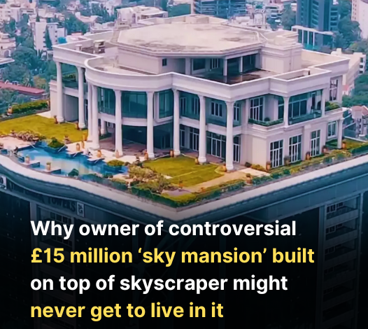 Why owner of controversial 15 million ‘sky mansion built on top of skyscraper might never get to live in it 1